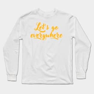 Let's go everywhere Long Sleeve T-Shirt